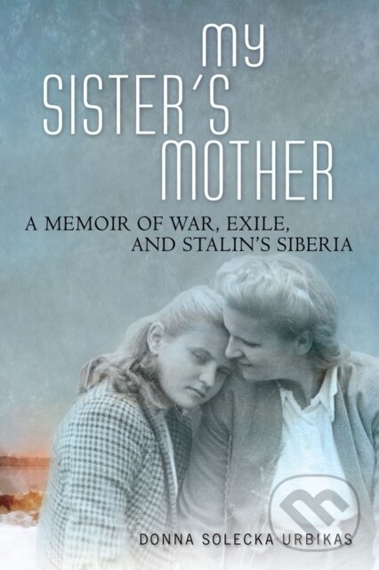 Levně My Sister's Mother (A Memoir of War, Exile, and Stalin's Siberia) - kniha z kategorie Životopisy, reportáže a myšlienky