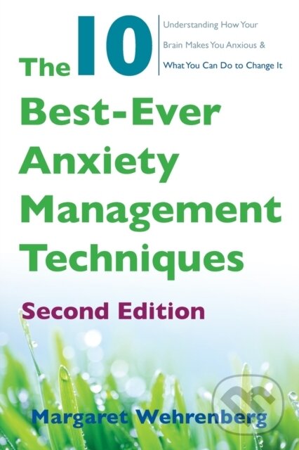 Levně The 10 Best-Ever Anxiety Management Techniques (Understanding How Your Brain Makes You Anxious and What You Can Do to Change It) - kniha z kategorie…