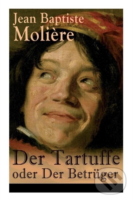 Levně Der Tartuffe oder Der Betruger (Die revolutionare Kritik religiosen Heuchlertums und Diktatur) - kniha z kategorie Dráma a divadelné hry