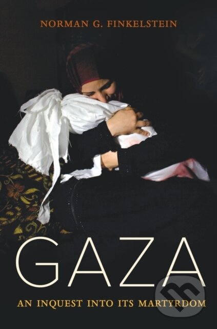 Levně Gaza (An Inquest into Its Martyrdom) - Norman Finkelstein - kniha z kategorie História