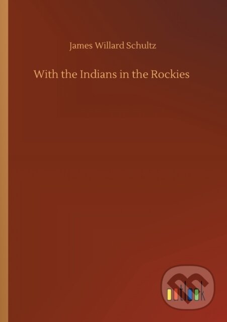 Levně With the Indians in the Rockies - James Willard Schultz - kniha z kategorie Spoločenská beletria