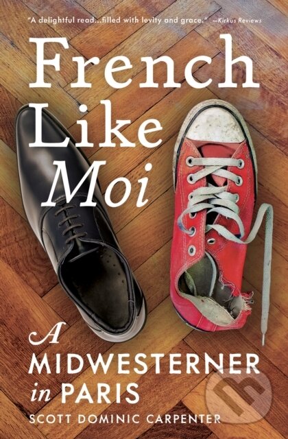 Levně French Like Moi (A Midwesterner in Paris) - Scott Dominic Carpenter - kniha z kategorie Zdravie a životný štýl