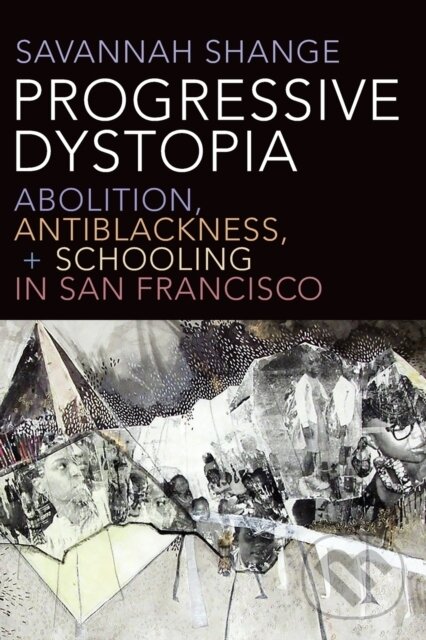 Levně Progressive Dystopia (Abolition, Antiblackness, and Schooling in San Francisco) - kniha z kategorie História