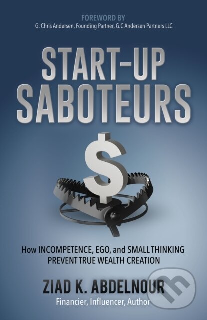 Levně Start-Up Saboteurs (How Incompetence, Ego, and Small Thinking Prevent True Wealth Creation) - kniha z kategorie Personálny manažment