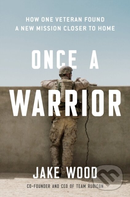 Levně Once A Warrior (How One Veteran Found a New Mission Closer to Home) - kniha z kategorie Životopisy, reportáže a myšlienky
