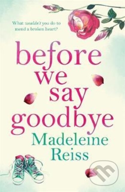 Levně Before We Say Goodbye (An unforgettable, heart-warming story of love and letting go, perfect for fans of Jojo Moyes) - kniha z kategorie Beletria
