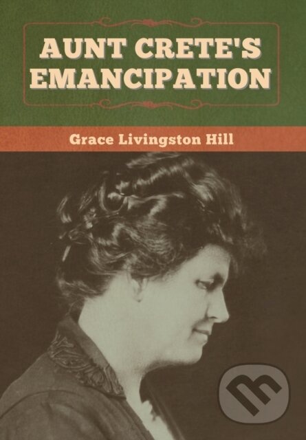 Levně Aunt Crete's Emancipation - Grace Livingston Hill - kniha z kategorie Spoločenská beletria