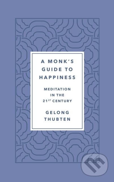 Kniha: Monk's Guide to Happiness (Gelong Thubten). , 2020