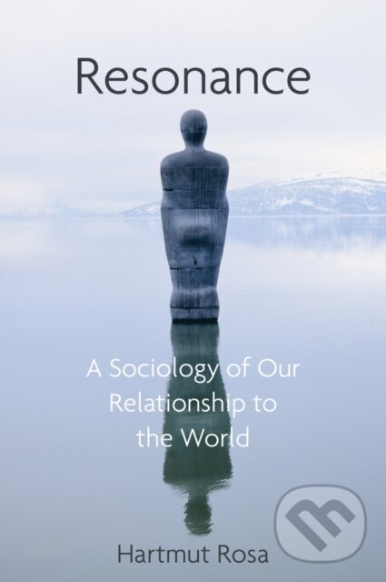 Levně Resonance (A Sociology of Our Relationship to the World) - kniha z kategorie Politológia a politika