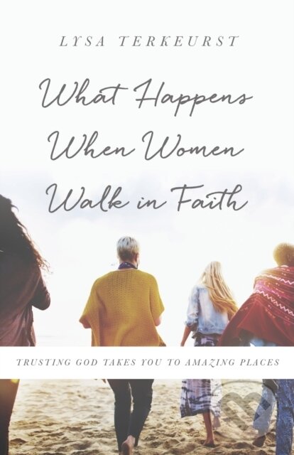 Levně What Happens When Women Walk in Faith (Trusting God Takes You to Amazing Places) - kniha z kategorie Filozofia