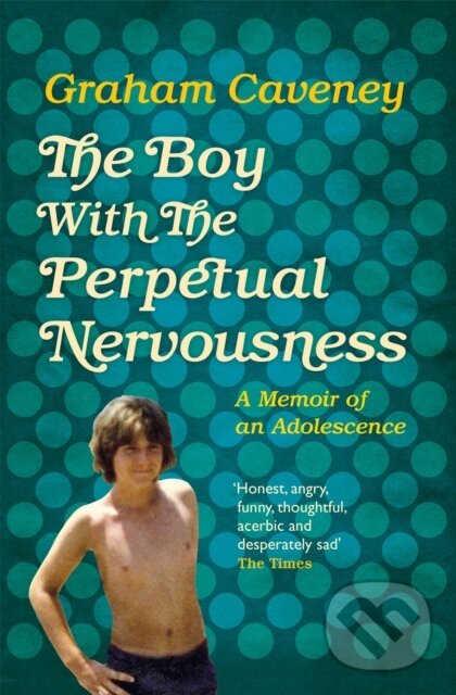 Kniha: The Boy with the Perpetual Nervousness (Graham Caveney). Picador, 2018