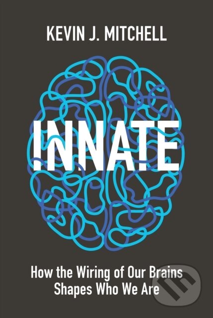 Kniha: Innate (Kevin J. Mitchell). Princeton University Press, 2018