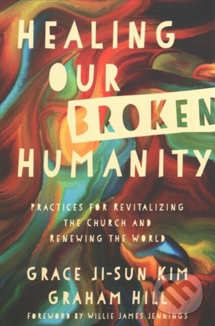 Levně Healing Our Broken Humanity – Practices for Revitalizing the Church and Renewing the World - kniha z kategorie Náboženstvo a ezoterika