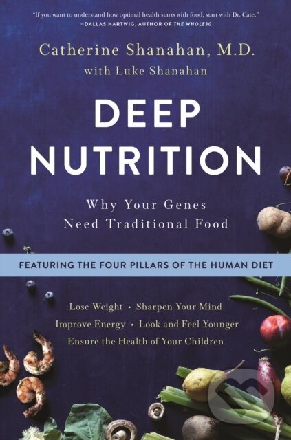 Levně Deep Nutrition (Why Your Genes Need Traditional Food) - kniha z kategorie Domáca liečba