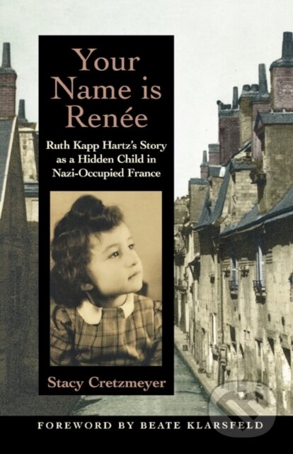 Levně Your Name Is Renee (Ruth Kapp Hartz's Story as a Hidden Child in Nazi-Occupied France) - kniha z kategorie História