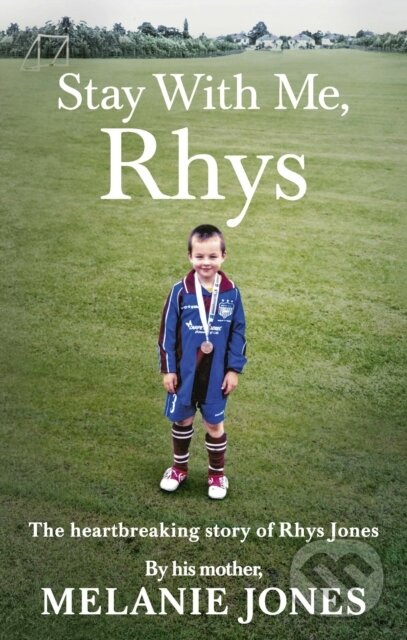 Levně Stay With Me, Rhys (The heartbreaking story of Rhys Jones, by his mother. As seen on ITV’s new documentary Police Tapes) - kniha z kategorie…