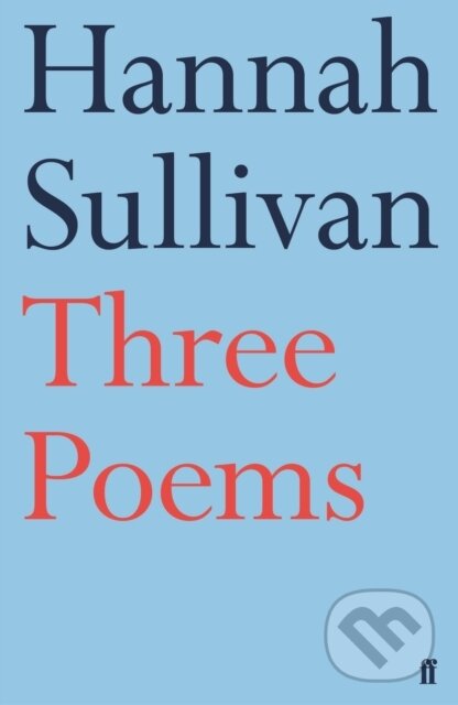 Kniha: Three Poems (Hannah Sullivan). Faber and Faber, 2018