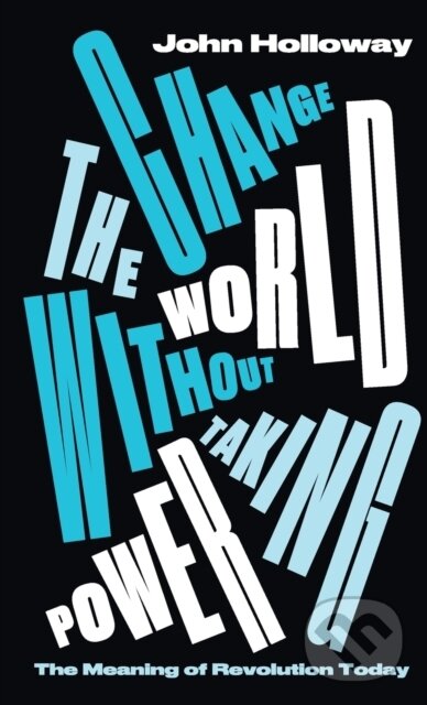 Levně Change the World Without Taking Power (The Meaning of Revolution Today) - kniha z kategorie Politológia a politika