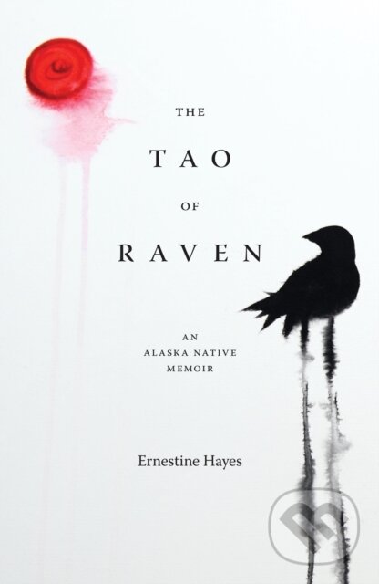 Levně The Tao of Raven (An Alaska Native Memoir) - Ernestine Hayes - kniha z kategorie Humanitné a spoločenské vedy
