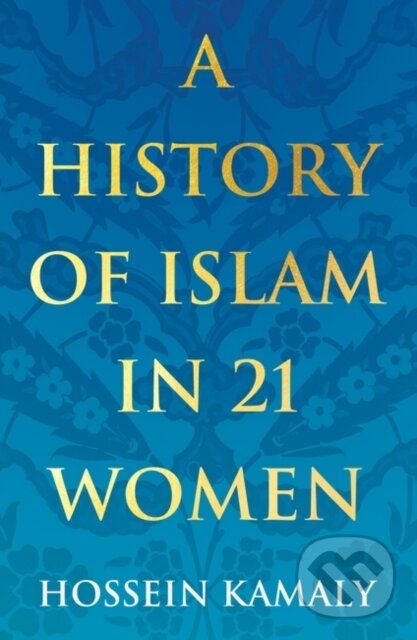 Levně A History of Islam in 21 Women - Hossein Kamaly - kniha z kategorie Humanitné a spoločenské vedy
