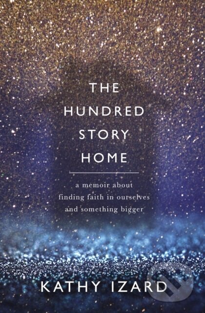 Levně The Hundred Story Home (A Memoir of Finding Faith in Ourselves and Something Bigger) - kniha z kategorie Náboženstvo a ezoterika