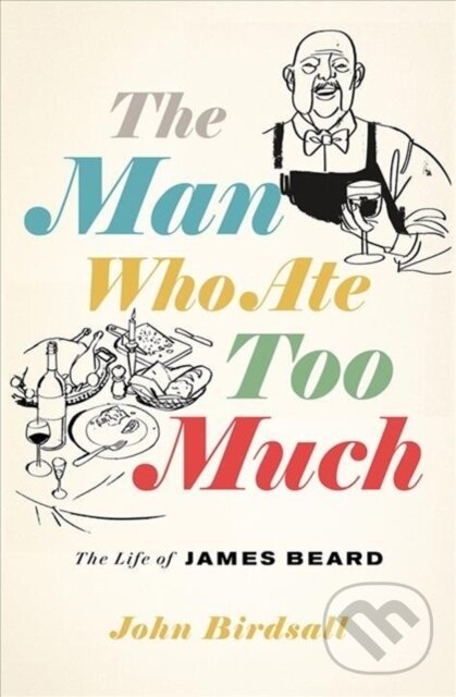 Kniha: The Man Who Ate Too Much (John Birdsall). WW Norton & Co, 2020