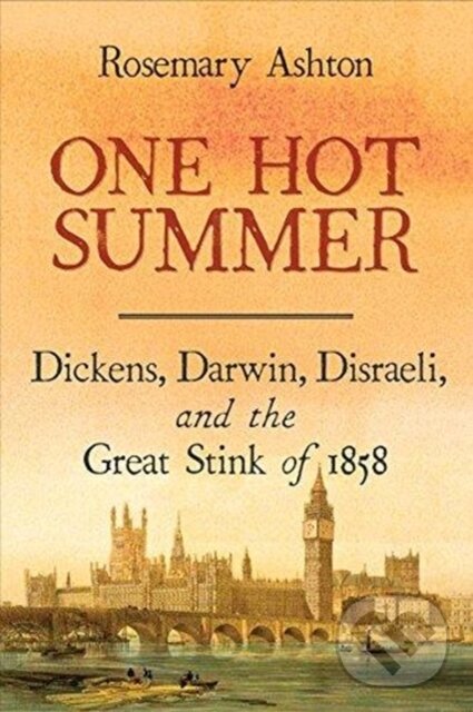 One Hot Summer (Dickens, Darwin, Disraeli, and the Great Stink of 1858),One Hot Summer (Dickens, Darwin, Disraeli, and the Great Stink of 1858) - knih