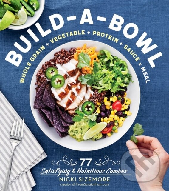 Levně Build-a-Bowl (77 Satisfying & Nutritious Combos: Whole Grain + Vegetable + Protein + Sauce = Meal) - kniha z kategorie Kuchárky