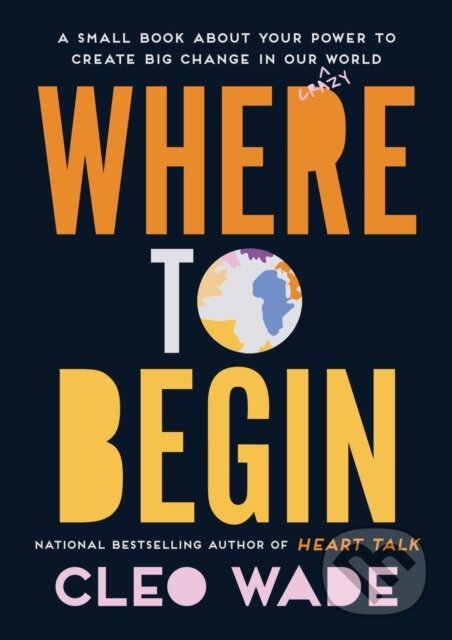 Levně Where to Begin (A Small Book about Your Power to Create Big Change in Our Crazy World) - kniha z kategorie Škola fotografie