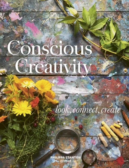 Levně Conscious Creativity (Look, Connect, Create) - Philippa Stanton - kniha z kategorie Zdravie a životný štýl