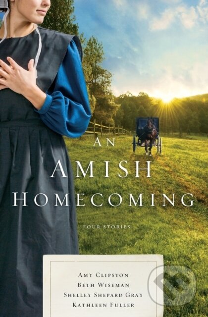 Levně An Amish Homecoming (Four Stories) - Amy Clipston, Shelley Shepard Gray, Kathleen Fuller, Beth Wiseman - kniha z kategorie Beletria