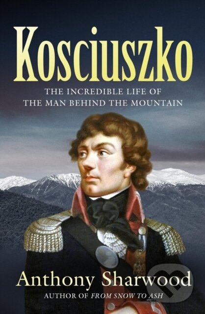 Levně Kosciuszko (The incredible life of the man behind the mountain) - kniha z kategorie Životopisy, reportáže a myšlienky