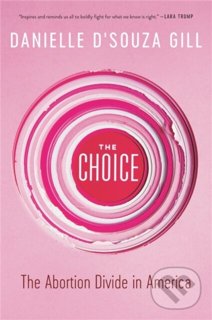 Levně The Choice (The Abortion Divide in America) - Danielle D'Souza Gill - kniha z kategorie Humanitné a spoločenské vedy