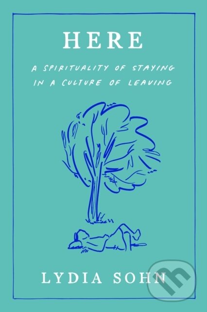 Levně Here (A Spirituality of Staying in a Culture of Leaving) - kniha z kategorie Kresťanstvo