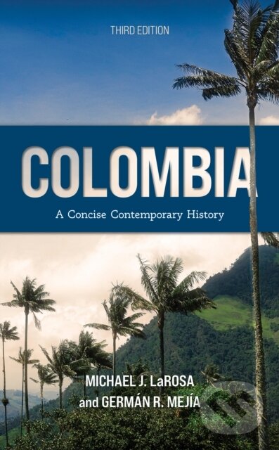 Levně Colombia (A Concise Contemporary History) - German R. Mejia, Michael J. LaRosa - kniha z kategorie História