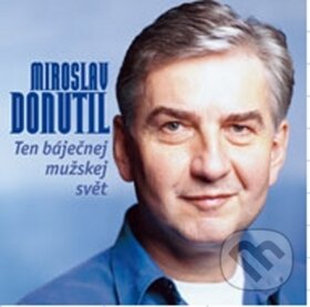 Levně Ten báječnej mužskej svět - Miroslav Donutil, Ivan Korecký, Jana Neubauerová, František Kacafírek
