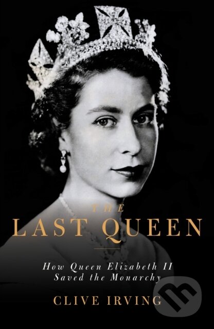 Levně The Last Queen (How Queen Elizabeth II Saved the Monarchy) - kniha z kategorie Životopisy, reportáže a myšlienky
