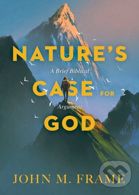 Kniha: Nature's Case for God (John M. Frame). , 2018