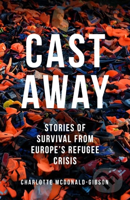 Levně Cast Away (Stories of Survival from Europe's Refugee Crisis) - kniha z kategorie Sociológia