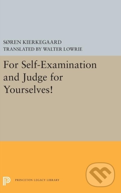 Kniha: For Self-Examination and Judge for Yourselves! (Søren Kierkegaard). Princeton University Press, 2019