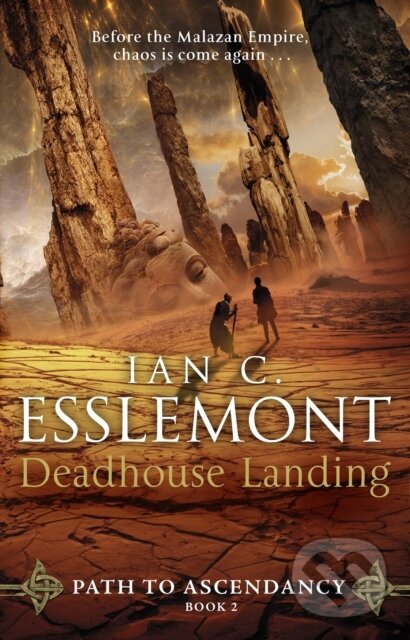 Levně Deadhouse Landing ((Path to Ascendancy: 2): the enthralling second chapter in Ian C. Esslemont's awesome epic fantasy sequence) - kniha z kategorie…