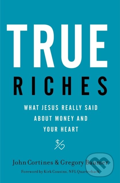 Levně True Riches (What Jesus Really Said About Money and Your Heart) - kniha z kategorie Kresťanstvo