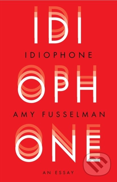 Kniha: Idiophone (Amy Fusselman). , 2018