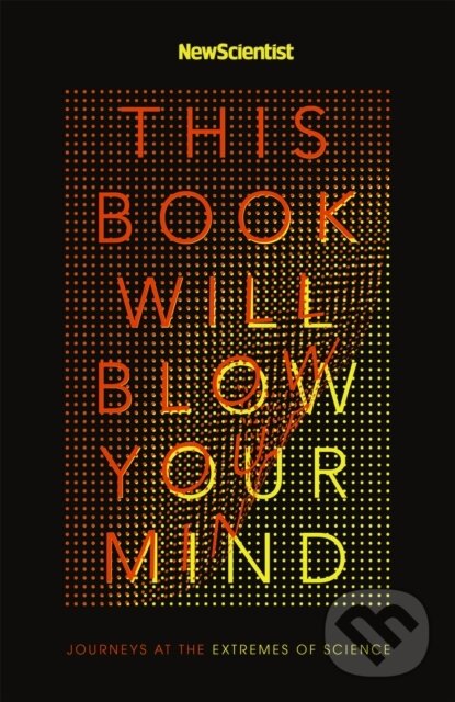 Levně This Book Will Blow Your Mind (Journeys at the Extremes of Science) - kniha z kategorie Prírodné vedy a technika
