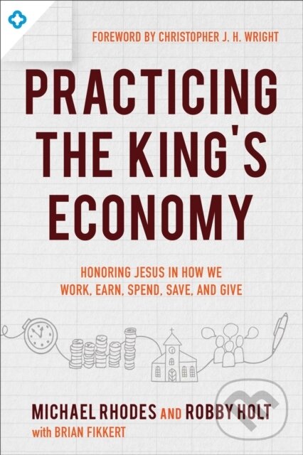 Levně Practicing the King`s Economy – Honoring Jesus in How We Work, Earn, Spend, Save, and Give - kniha z kategorie Filozofia