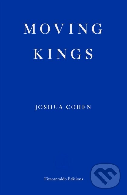 Kniha: Moving Kings (Joshua Cohen). Fitzcarraldo Editions, 2017