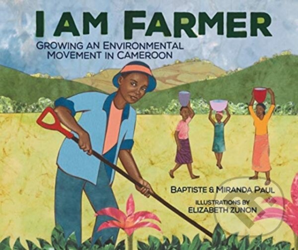 Levně I Am Farmer (Growing an Environmental Movement in Cameroon) - kniha z kategorie Pre deti a mládež