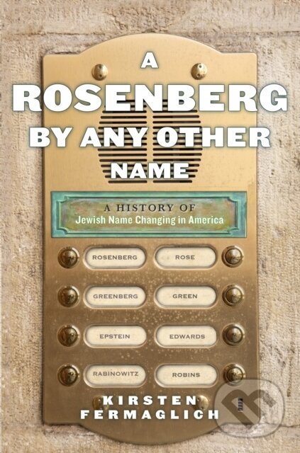 Levně A Rosenberg by Any Other Name (A History of Jewish Name Changing in America) - kniha z kategorie História