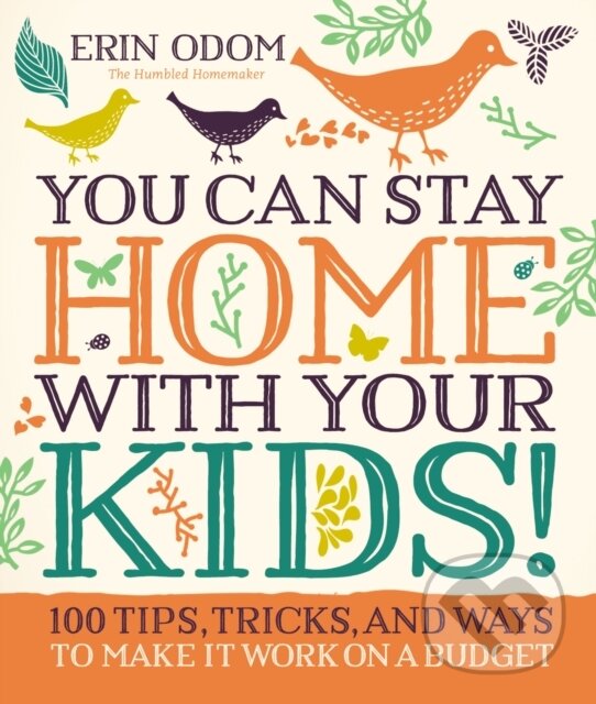 Levně You Can Stay Home with Your Kids! (100 Tips, Tricks, and Ways to Make It Work on a Budget) - kniha z kategorie Vzťahy a rodina