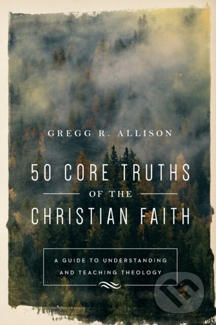 Levně 50 Core Truths of the Christian Faith – A Guide to Understanding and Teaching Theology - kniha z kategorie Kresťanstvo